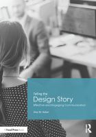 Telling the Design Story : Effective and Engaging Communication.