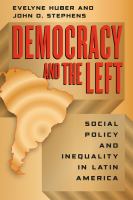 Democracy and the left : social policy and inequality in Latin America /