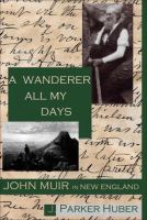A wanderer all my days : John Muir in New England /