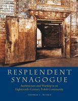 Resplendent synagogue : architecture and worship in an eighteenth-century Polish community /