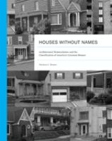 Houses without names : architectural nomenclature and the classification of America's common houses /
