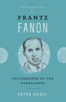 Frantz Fanon philosopher of the barricades /