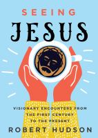 Seeing Jesus : visionary encounters from the first century to the present /