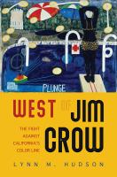 West of Jim Crow : the fight against California's color line /