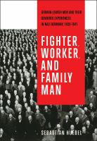 Fighter, worker, and family man German-Jewish men and their gendered experiences in Nazi Germany, 1933-1941 /