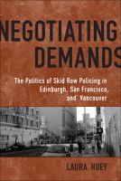 Negotiating Demands : Politics of Skid Row Policing in Edinburgh, San Francisco, and Vancouver.