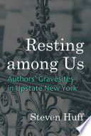 Resting among us : authors' gravesites in upstate New York /