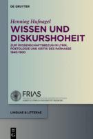 Wissen und Diskurshoheit : Zum Wissenschaftsbezug in Lyrik, Poetologie und Kritik des Parnasse 1840-1900.