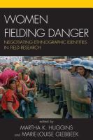 Women Fielding Danger : Negotiating Ethnographic Identities in Field Research.