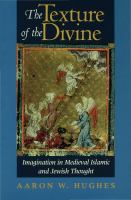 The texture of the divine : imagination in medieval Islamic and Jewish thought /