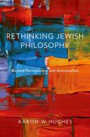 Rethinking Jewish philosophy : beyond particularism and universalism / Aaron W. Hughes.