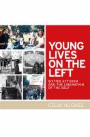 Young lives on the left sixties activism and the liberation of the self /