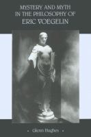 Mystery and myth in the philosophy of Eric Voegelin /