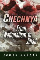 Chechnya : From Nationalism to Jihad.