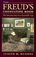From Freud's consulting room : the unconscious in a scientific age /