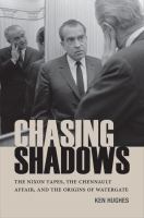 Chasing shadows : the Nixon tapes, the Chennault affair, and the origins of Watergate /