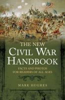 The new Civil War handbook facts and photos for readers of all ages /