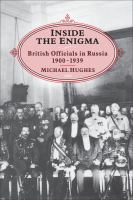 Inside the enigma British officials in Russia, 1900-1939 /