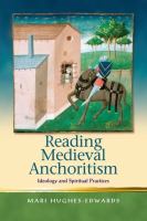 Reading medieval anchoritism : ideology and spiritual practices /