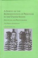 A survey of the representation of prisoners in the United States : discipline and photographs--the prison experience /