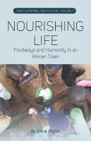 Nourishing Life Foodways and Humanity in an African Town.