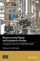 Bioprocessing piping and equipment design a companion guide for the ASME BPE standard /