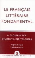 Le français littéraire fondamental : a glossary for students and teachers /