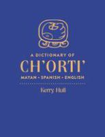 A dictionary of Ch'orti' Mayan-Spanish-English /