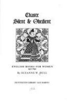 Chaste, silent & obedient : English books for women, 1475-1640 /