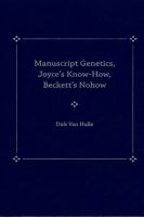 Manuscript genetics : Joyce's know-how, Beckett's nohow /