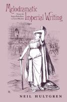 Melodramatic imperial writing from the Sepoy Rebellion to Cecil Rhodes /