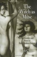 The witch as muse : art, gender, and power in early modern Europe /