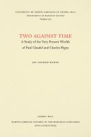 Two Against Time A Study of the Very Present Worlds of Paul Claudel and Charles Péguy /