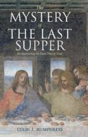 The mystery of the last supper : reconstructing the final days of Jesus /