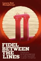 Fidel between the lines paranoia and ambivalence in late socialist Cuban cinema /