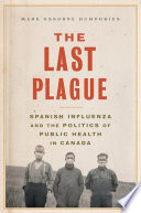 The last plague : Spanish influenza and the politics of public health in Canada /