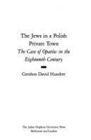 The Jews in a Polish private town : the case of Opatów in the eighteenth century /