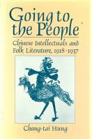 Going to the People Chinese Intellectual and Folk Literature, 1918-1937 /