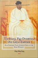 Ten states, five dynasties, one great emperor how Emperor Taizu unified China in the Song Dynasty /