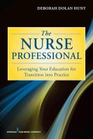 The nurse professional leveraging your education for transition into practice /