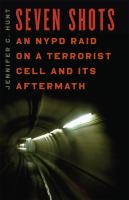 Seven shots : an NYPD raid on a terrorist cell and its aftermath /