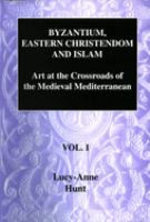 Byzantium, Eastern Christendom and Islam : art at the crossroads of the medieval Mediterranean /