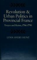 Revolution and urban politics in Provincial France : Troyes and Reims, 1786-1790 /