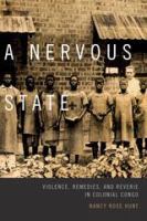 A nervous state : violence, remedies, and reverie in colonial Congo /