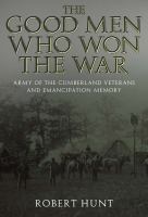 The good men who won the war Army of the Cumberland veterans and emancipation memory /