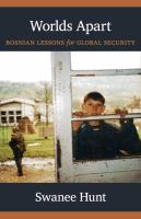 Worlds apart Bosnian lessons for global security /