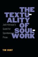 The textuality of soulwork Jack Kerouac's quest for spontaneous prose /