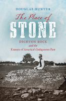The place of ston Dighton Rock and the erasure of America's Indigenous past : Dighton Rock and the erasure of America's Indigenous past /