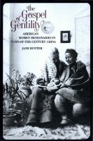 The gospel of gentility : American women missionaries in turn-of-the-century China /