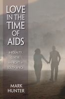 Love in the time of AIDS : inequality, gender, and rights in South Africa /